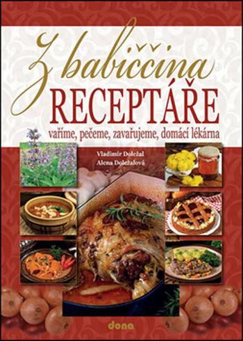 Z babiččina receptáře - vaříme, pečeme, zavařujeme, domácí lékárna - Alena Doležalová, Vladimír Doležal