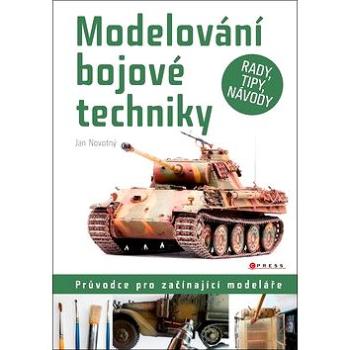 Modelování bojové techniky: Průvodce pro začínající modeláře (978-80-264-1408-7)