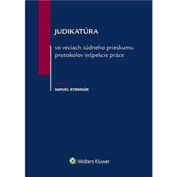 Judikatúra vo veciach súdneho prieskumu protokolov inšpekcie práce (978-80-571-0287-8)