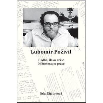 Lubomír Poživil: Hudba, slovo, režie, dokumentace práce (978-80-88422-19-8)