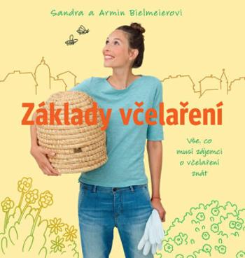 Základy včelaření - Sandra Bielmeierová, Armin Bielmeir, Alice Hlaváčová