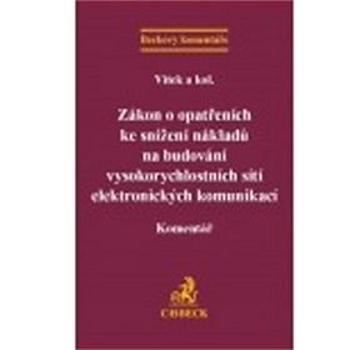 Zákon o opatřeních ke snížení nákladů na budování vysokorychlostních sítí elektr: Komentář (978-80-7400-677-7)