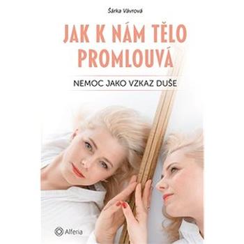 Jak k nám tělo promlouvá: Nemoc jako vzkaz duše (978-80-271-2295-0)