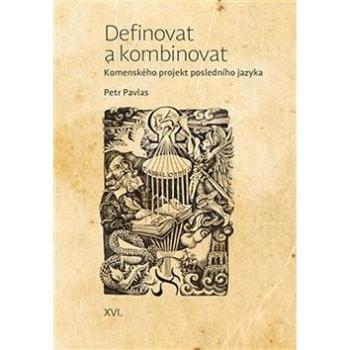 Definovat a kombinovat: Komenského projekt posledního jazyka (978-80-7465-365-0)