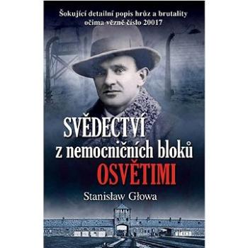 Svědectví z nemocničních bloků Osvětimi: Šokující detailní popis hrůz a brutality očima vězně číslo  (978-80-7433-348-4)