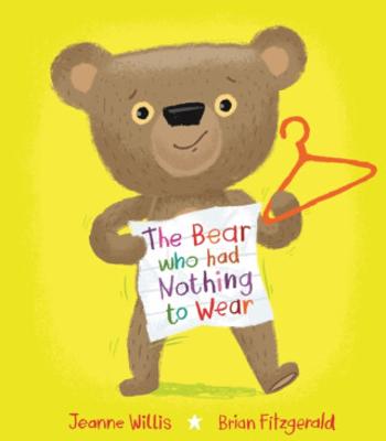 The Bear who had Nothing to Wear - Willis Jeanne