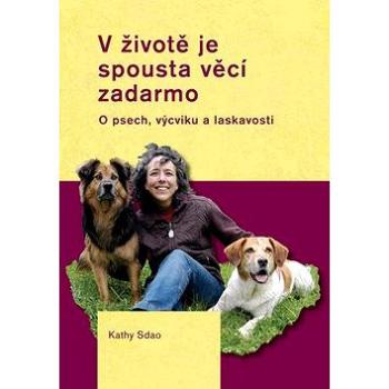 V životě je spousta věcí zadarmo: O psech, výcviku a laskavosti (978-80-7428-199-0)