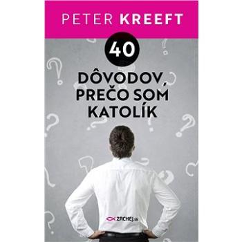 40 dôvodov, prečo som katolík (978-80-8211-075-6)