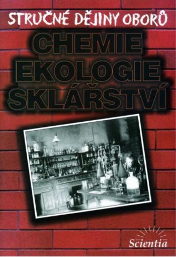 Stručné dějiny oborů - Chemie, ekologie, sklářství - Doušová B.