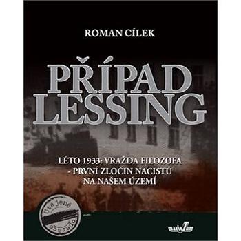 Případ Lessing: Léto 1933: vražda filozofa - první zločin nacistů na našem území (978-80-88124-00-9)