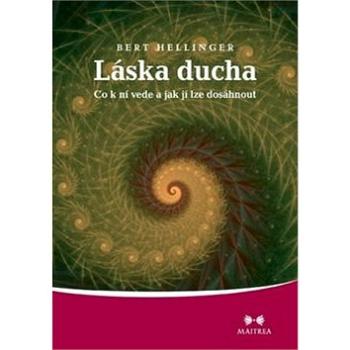 Láska ducha: Co k ní vede a jak jí lze dosáhnout (978-80-87249-22-2)