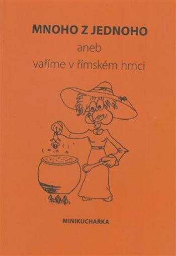 Mnoho z jednoho aneb vaříme v římském hrnci - Miluše Žaloudková