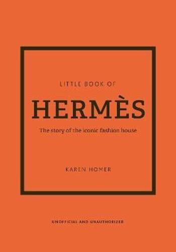 The Little Book of Hermes: The story of the iconic fashion house - Karen Homerová