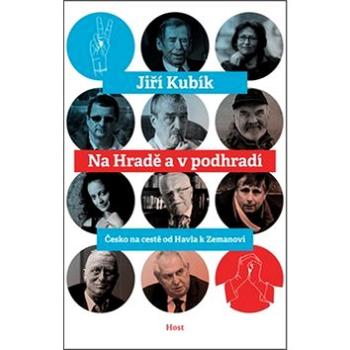 Na Hradě a v podhradí: Česko na cestě od Havla k Zemanovi (978-80-7294-968-7)