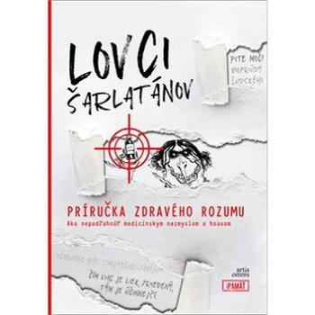 Lovci šarlatánov Príručka zdravého rozumu: Ako nepodľahnúť medicínskym nezmyslom a hoaxom (978-80-8201-050-6)