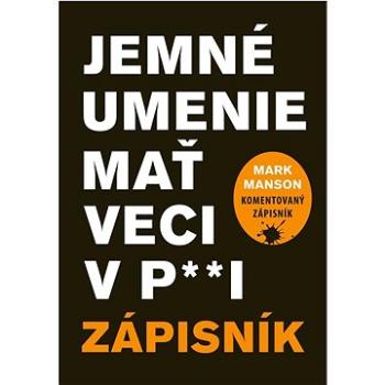 Jemné umenie mať veci v p**i: Zápisník (978-80-8109-444-6)