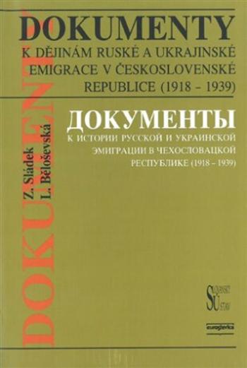 Dokumenty k dějinám ruské a ukrajinské emigrace v Československé republice (1918 - 1939) - Zdeněk Sládek, Ljubov Běloševská