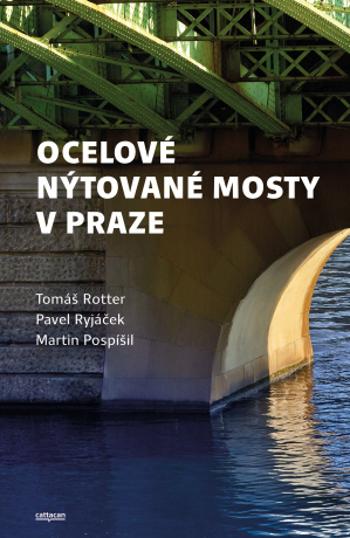 Ocelové nýtované mosty v Praze - Martin Pospíšil, Tomáš Rotter, Pavel Ryjáček - e-kniha