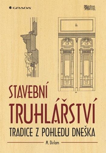 Stavební truhlářství - Tradice z pohledu dneška - Martin Dirlam