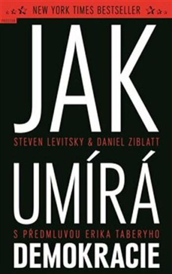 Jak umírá demokracie - Steven Levitsky, Daniel Ziblatt