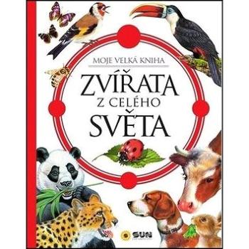 Zvířata z celého světa: Moje velká kniha (978-80-7567-471-5)