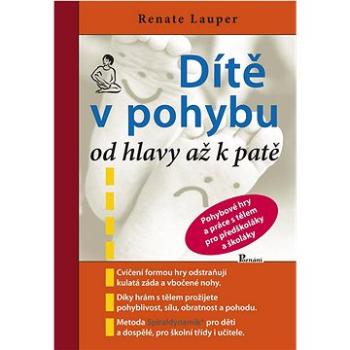 Dítě v pohybu od hlavy až k patě: Pohybové hry a práce s tělem pro předškoláky a školáky (978-80-88395-19-5)