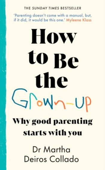 How to Be The Grown-Up - Dr Martha Deiros Collado