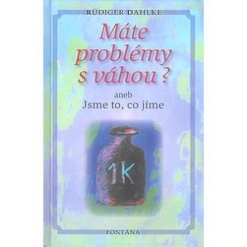 Máte problémy s váhou?: aneb Jsme to, co jíme (80-7336-376-3)