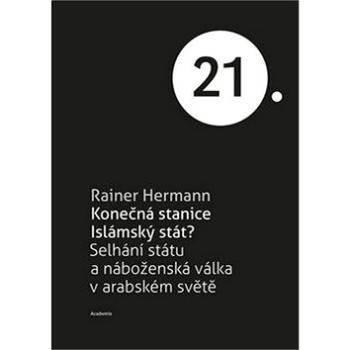 Konečná stanice Islámský stát?: Selhání státu a náboženská válka v arabském světě (978-80-200-2607-1)