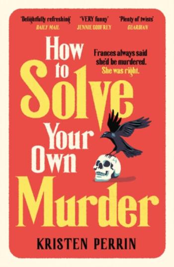 How To Solve Your Own Murder - Kristen Perrin