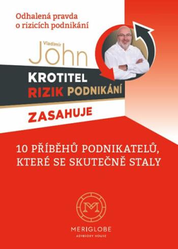 Krotitel rizik podnikání zasahuje - Odhalená pravda o rizicích podnikání - Vladimír John