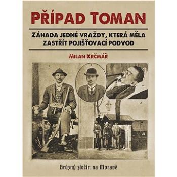 Případ Toman: Záhada jedné vraždy, která měla zastřít pojišťovací podvod (978-80-264-3850-2)