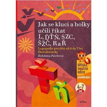 Jak se kluci a holky učili říkat L, ĎŤŇ, CSZ, ČŠŽ, R a Ř: Logopedie pro děti od 4 do 7 let Domalován (978-80-266-1651-1)