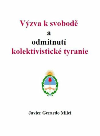 Výzva k svobodě a odmítnutí kolektivistické tyranie - Milei Javier Gerardo