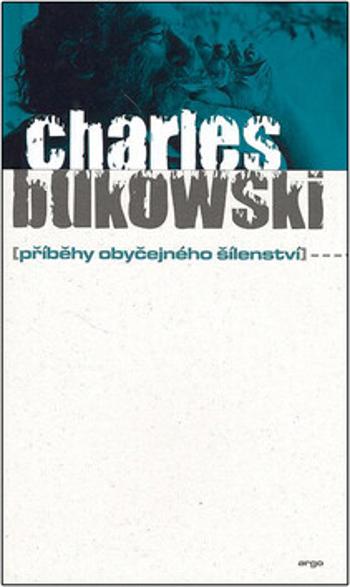 Příběhy obyčejného šílenství - Charles Bukowski