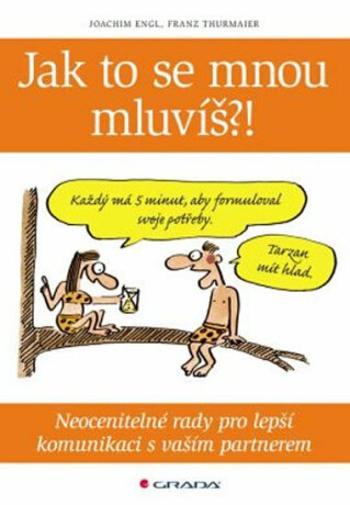 Jak to se mnou mluvíš?! - Neocenitelné rady pro lepší komunikaci s vaším partnerem - Joachim Engl, Franz Thurmaier