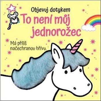 To není muj jednorožec: Objevuj dotykem (978-80-256-2867-6)