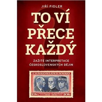 To ví přece každý: Zažité interpretace československých dějin (978-80-7546-433-0)