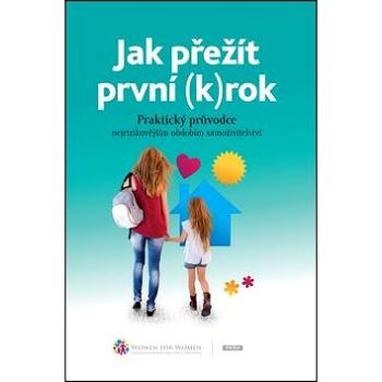 Jak přežít první (k)rok: Praktický průvodce nejrizikovějším obdobím samoživitelství (978-80-7252-555-3)