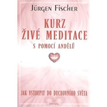 Kurz živé meditace: s pomocí andělů (978-80-7336-350-5)