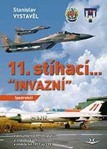 11. stíhací “INVAZNÍ” (podruhé): V dokumentech, fotografiích a vzpomínkách - Stanislav Vystavěl