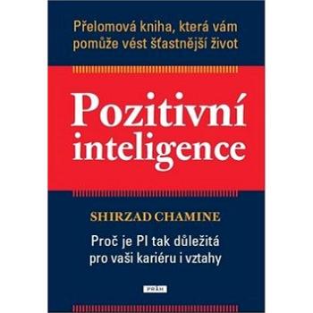 Pozitivní inteligence: Proč je PQ tak důležitá pro vaši kariéru i vztahy (978-80-7252-434-1)