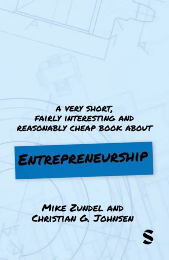 A Very Short, Fairly Interesting and Reasonably Cheap Book About Entrepreneurship - Christian Garmann Johnsen, Mike Zundel