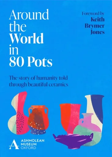 Around the World in 80 Pots - Ashmolean Museum