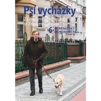 Psí vycházky 6 Bubenečský Montmartre: Za moderní architekturou Prahy se Zdeňkem Lukešem (978-80-7422-712-7)