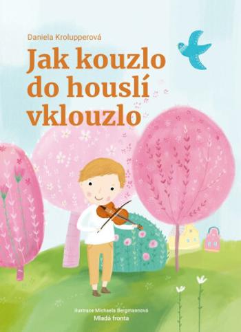 Jak kouzlo do houslí vklouzlo - Daniela Krolupperová, Michaela Bergmannová