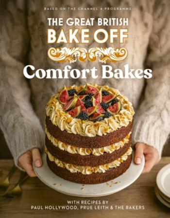 The Great British Bake Off: Comfort Bakes - The The Bake Off Team