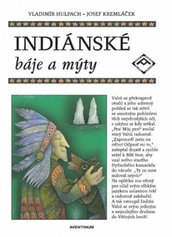 Indiánské báje a mýty - Vladimír Hulpach, Josef Kremláček