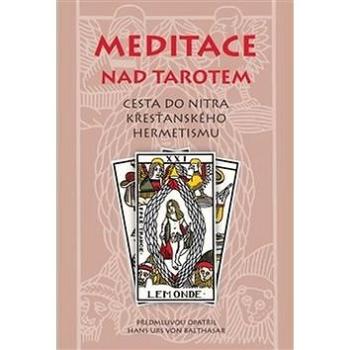 Meditace nad tarotem: Cesta do nitra křesťanského hermetismu (978-80-7530-070-6)