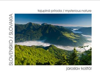 Slovensko tajuplná príroda - Jaroslav Košťál